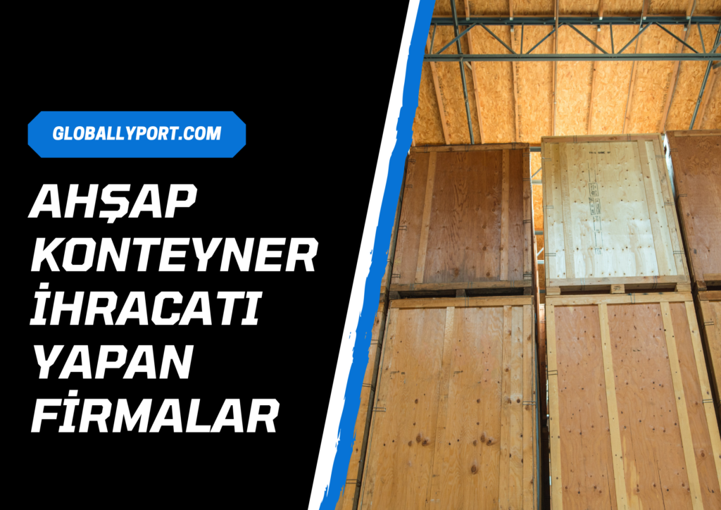 Ahşap konteyner i̇hracatı yapan firmalar