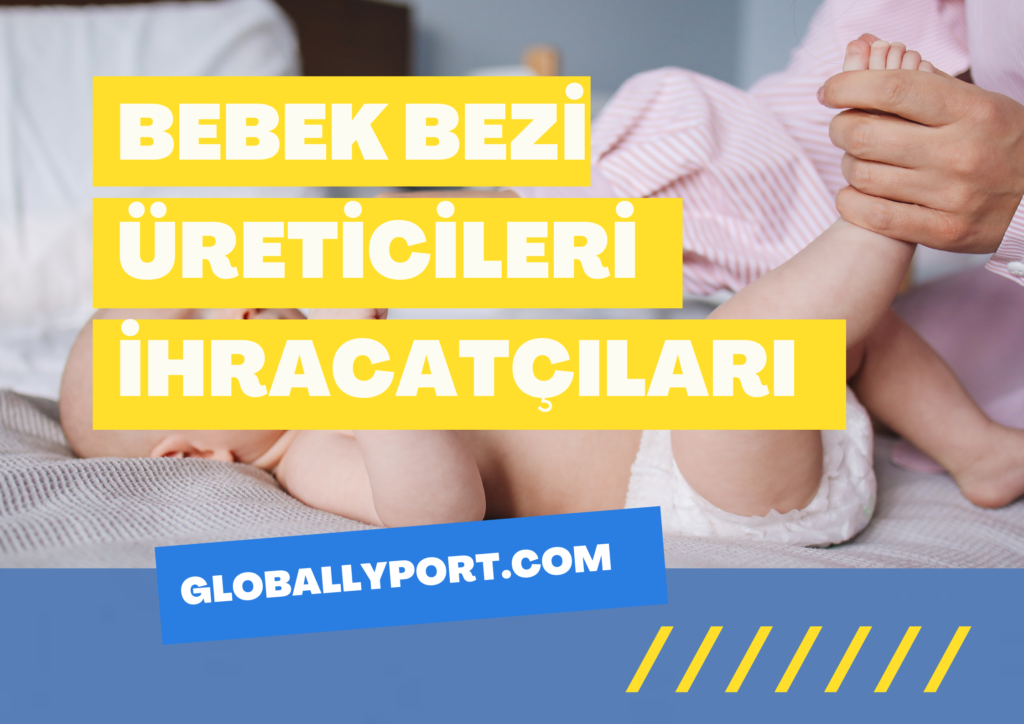 Bebek Bezi Ihracati Ithalati Yapan Firmalar Bebek Bezi Uretimi Ithalatcilari 1