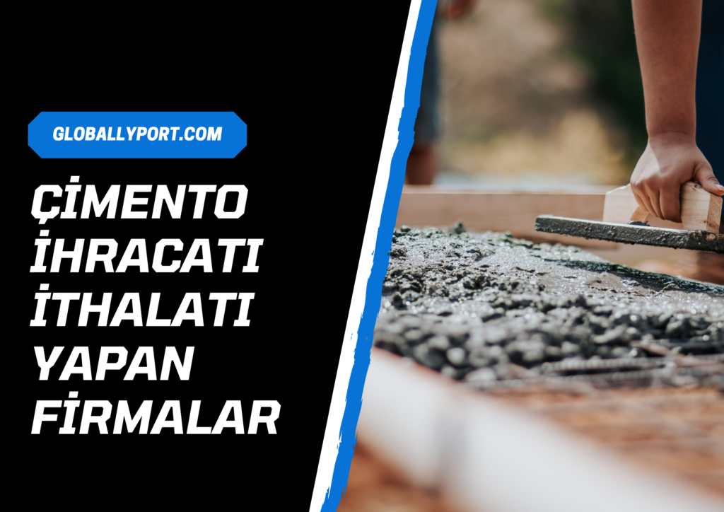 Çimento kum i̇hracatı i̇thalatı yapan firmalar, çimento kum alçı i̇hracatı nasıl yapılır