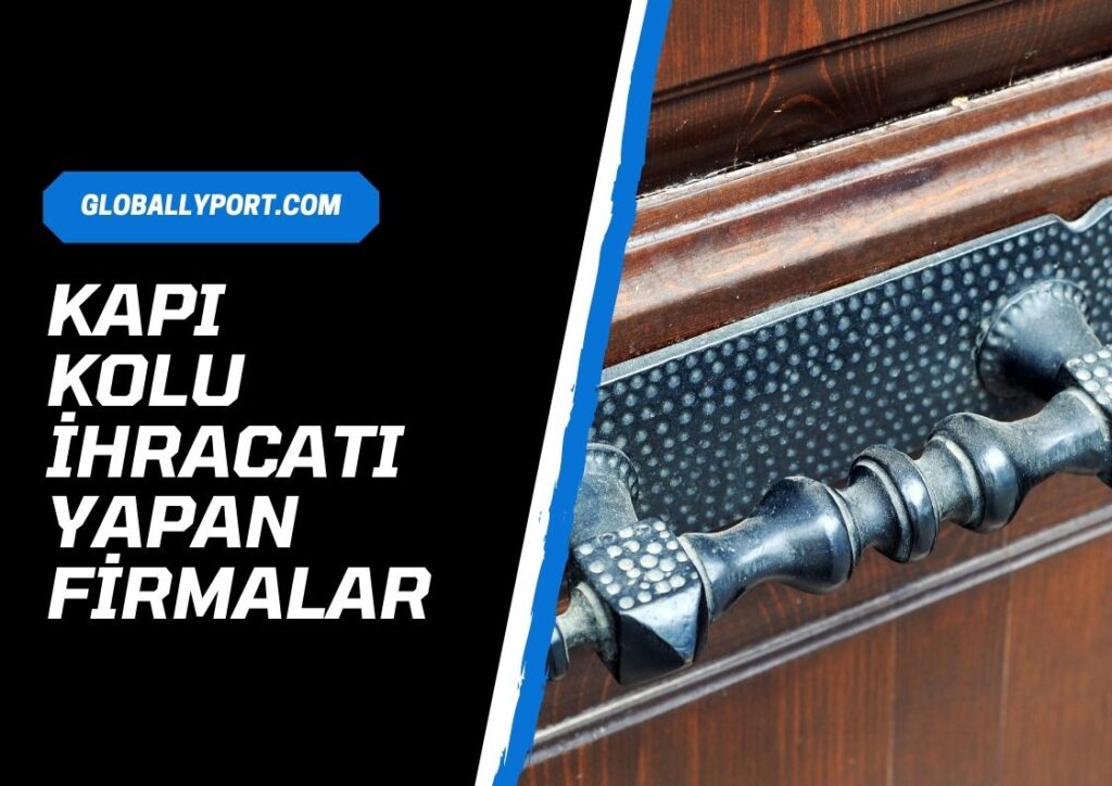 Kapı kolu i̇hracatı yapan firmalar, kapı kulpu tokmağı üretimi i̇hracatçıları