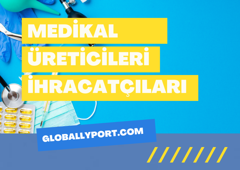 Medikal i̇hracatı i̇thalatı yapan firmalar, medikal i̇hracatı nasıl yapılır