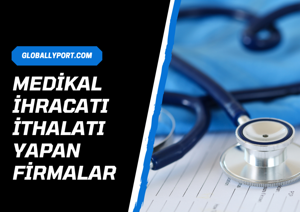 Medikal i̇hracatı i̇thalatı yapan firmalar, medikal i̇hracatı nasıl yapılır