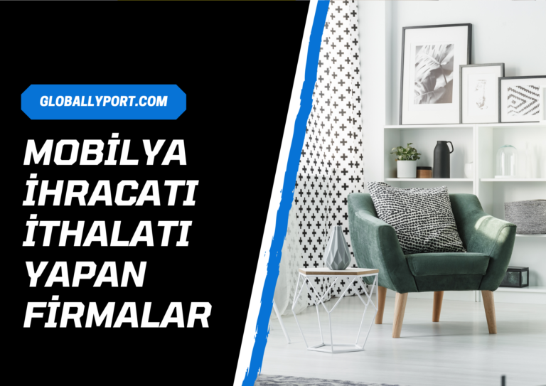 Mobilya i̇hracatı i̇thalatı yapan firmalar, mobilya i̇hracatı nasıl yapılır