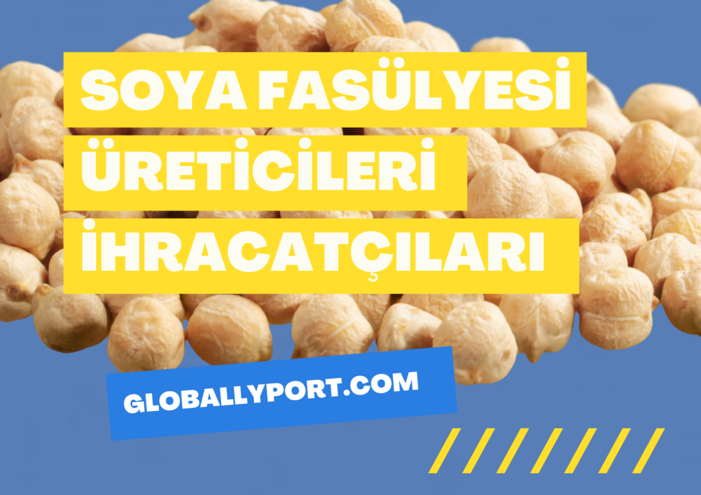 Soya fasülyesi i̇hracatı i̇thalatı yapan firmalar, soya fasülyesi i̇hracatı nasıl yapılır