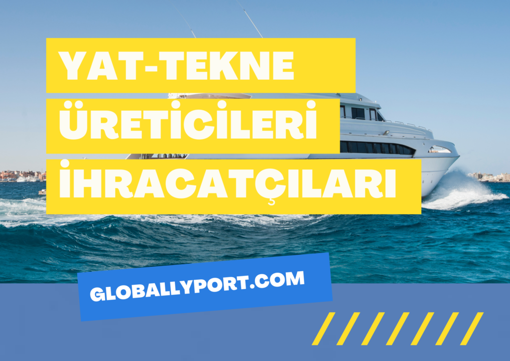 Tekne i̇hracatı i̇thalatı yapan firmalar, yat tekne i̇hracatı nasıl yapılır