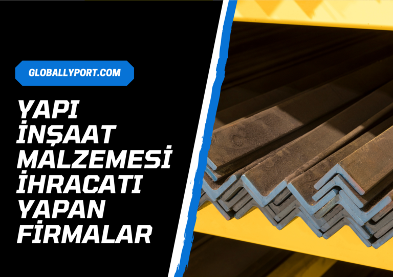 Yapı Malzemeleri İhracatı Yapan Firmalar, İnşaat Malzemesi İhracatçıları